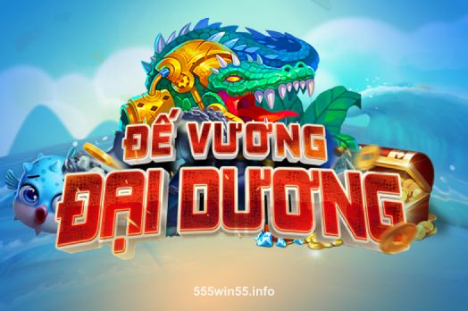 55win Đế Vương Đại Dương